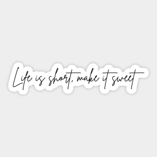 Life is Short Make it Sweet Sticker